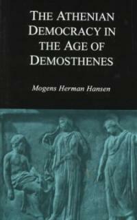 The Athenian democracy in the age of Demosthenes : structure, principles, and ideology