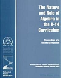 The Nature and Role of Algebra in the K-14 Curriculum: Proceedings of a National Symposium (Paperback)