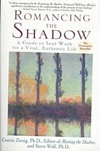 Romancing the Shadow: A Guide to Soul Work for a Vital, Authentic Life (Paperback)