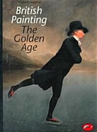 British Painting : The Golden Age (Paperback)