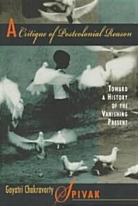 A Critique of Postcolonial Reason: Toward a History of the Vanishing Present (Paperback)