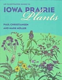 An Illustrated Guide to Iowa Prairie Plants (Paperback)
