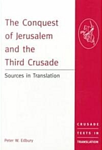 The Conquest of Jerusalem and the Third Crusade : Sources in Translation (Paperback, New ed)