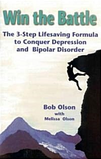 Win the Battle: The 3-Step Lifesaving Formula to Conquer Depression & Bipolar Disorder (Hardcover)