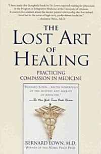 The Lost Art of Healing: Practicing Compassion in Medicine (Paperback)