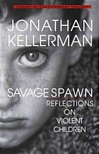 Savage Spawn: Reflections on Violent Children (Paperback)