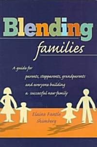 Blending Families: A Guide for Parents, Stepparents, Grandparents and Everyone Building a Successful New Family (Paperback)