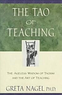 The Tao of Teaching: The Ageless Wisdom of Taoism and the Art of Teaching (Paperback)
