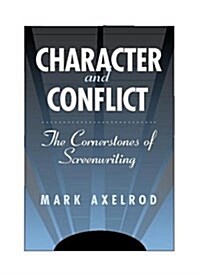 Character and Conflict: The Cornerstones of Screenwriting (Paperback)