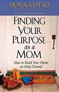 Finding Your Purpose as a Mom: How to Build Your Home on Holy Ground (Paperback)