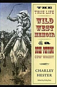 The True Life Wild West Memoir of a Bush-Popping Cow Waddy (Paperback)