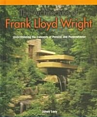 The Architecture of Frank Lloyd Wright: Understanding the Concepts of Parallel and Perpendicular (Library Binding)