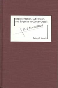 Representation, Subversion, and Eugenics in G?ter Grasss the Tin Drum (Hardcover)