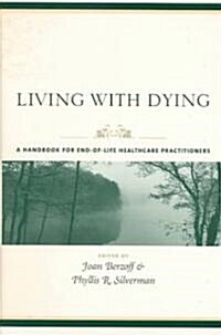 Living with Dying: A Handbook for End-Of-Life Healthcare Practitioners (Hardcover)