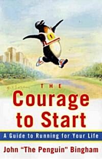 The Courage to Start: A Guide to Running for Your Life (Paperback, Original)
