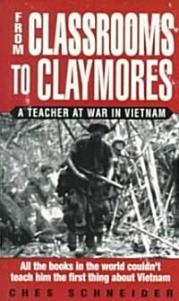From Classrooms to Claymores: From Classrooms to Claymores: A Teacher at War in Vietnam (Mass Market Paperback)