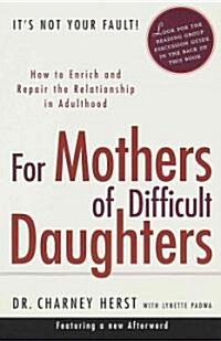 For Mothers of Difficult Daughters: How to Enrich and Repair the Relationship in Adulthood (Paperback)