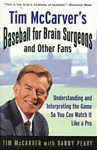 Tim McCarvers Baseball for Brain Surgeons and Other Fans: Understanding and Intrepreting the Game So You Can Watch It Like a Pro (Paperback)