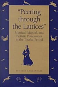 Peering Through the Lattices: Mystical, Magical, and Pietistic Dimensions in the Tosafist Period (Hardcover)