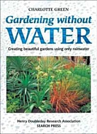 Gardening without Water : Creating Beautiful Gardens Using Only Rainwater (Paperback)