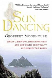 Sun Dancing: Life in a Medieval Irish Monastery and How Celtic Spirituality Influenced the World (Paperback)
