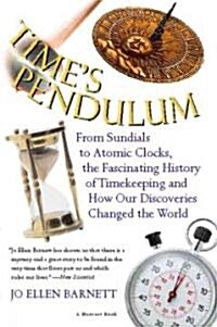 Times Pendulum: From Sundials to Atomic Clocks, the Fascinating History of Tfrom Sundials to Atomic Clocks, the Fascinating History of (Paperback)