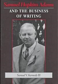 Samuel Hopkins Adams and the Business of Writing (Hardcover)