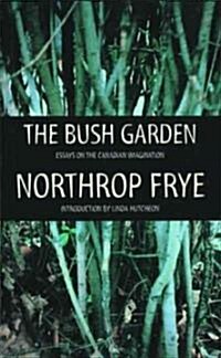 The Bush Garden: Essays on the Canadian Imagination (Paperback, 2)