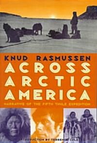 Across Arctic America: Narrative of the Fifth Thule Expedition (Paperback)