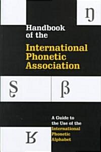 Handbook of the International Phonetic Association : A Guide to the Use of the International Phonetic Alphabet (Hardcover)