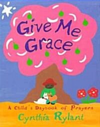 Give Me Grace: A Childs Daybook of Prayers (Hardcover)