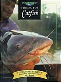 Fishing for Catfish: The Complete Guide for Catching Big Channells, Blues and Faltheads (Hardcover)