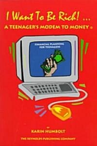 I Want to Be Rich! a Teenagers Modem to Money (Paperback)