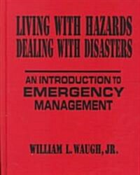 Living with Hazards, Dealing with Disasters: An Introduction to Emergency Management : An Introduction to Emergency Management (Hardcover)