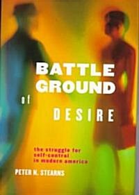 Battleground of Desire: The Struggle for Self -Control in Modern America (Hardcover)