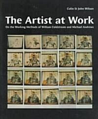 The Artist at Work : On the Working Methods of William Coldstream and Michael Andrews (Paperback)