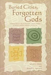 Buried Cities, Forgotten Gods: William Nivens Life of Discovery and Revolution in Mexico and the American Southwest (Hardcover)