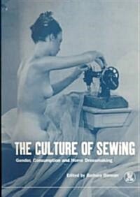 The Culture of Sewing : Gender, Consumption and Home Dressmaking (Paperback)