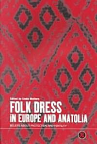 Folk Dress in Europe and Anatolia: Beliefs about Protection and Fertility (Paperback)