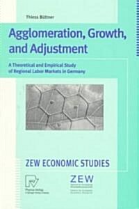 Agglomeration, Growth, and Adjustment: A Theoretical and Empirical Study of Regional Labor Markets in Germany (Paperback, 1999)