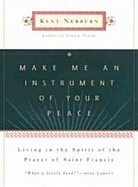 Make Me an Instrument of Your Peace: Living in the Spirit of the Prayer of St. Francis (Paperback)