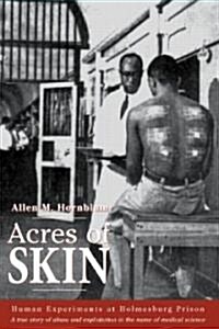 [중고] Acres of Skin : Human Experiments at Holmesburg Prison (Paperback)