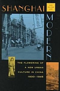 Shanghai Modern: The Flowering of a New Urban Culture in China, 1930-1945 (Paperback)