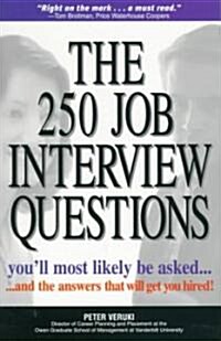 The 250 Job Interview Questions: Youll Most Likely Be Asked...and the Answers That Will Get You Hired! (Paperback)