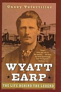 Wyatt Earp: The Life Behind the Legend (Paperback, Revised)