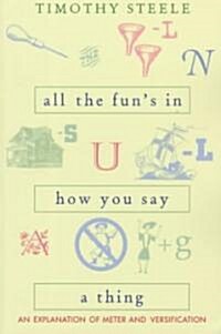 All the Funs in How You Say a Thing: An Explanation of Meter and Versification (Paperback)