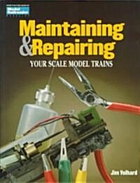 Maintaining and Repairing Your Scale Model Trains (Paperback)