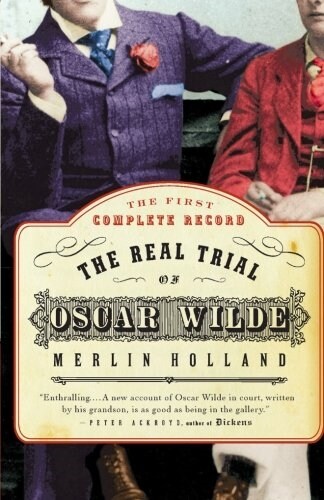 The Real Trial of Oscar Wilde : The First Uncensored Transcript of the Trial of Oscar Wilde Vs. John Douglas (Marquess of Queensberry), 1895 (Paperback, New ed)