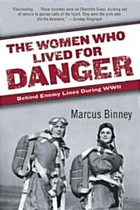 The Women Who Lived for Danger: Behind Enemy Lines During WWII (Paperback)