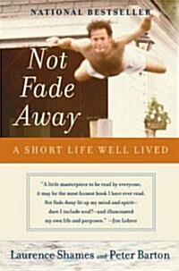 Not Fade Away: A Short Life Well Lived (Paperback, Perennial)